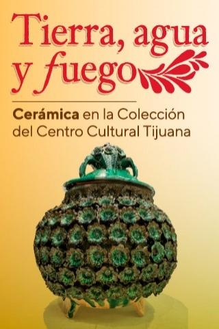 Tierra, agua y fuego. Cerámica en la Colección del Centro Cultural Tijuana